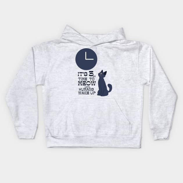 3 am time to wake up humans meow Kids Hoodie by HAVE SOME FUN